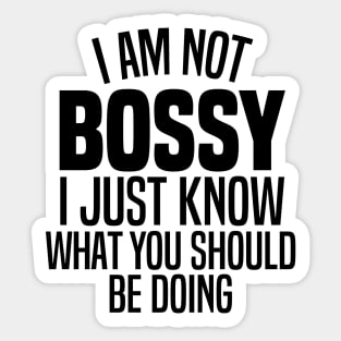 I'm Not Bossy I Just Know What You Should Be Doing Sticker